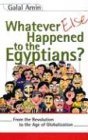 Whatever Else Happened to the Egyptians - From the Revolution to the Age of Globalization
